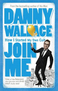 Join Me: The True Story of a Man Who Started a Cult by Accident