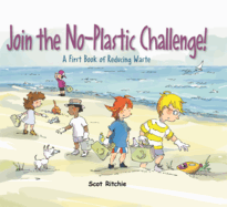 Join the No-Plastic Challenge!: A First Book of Reducing Waste