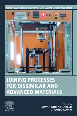 Joining Processes for Dissimilar and Advanced Materials - Rakesh, Pawan Kumar (Editor), and Davim, J Paulo (Editor)