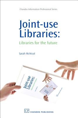 Joint-Use Libraries: Libraries for the Future - McNicol, Sarah