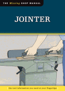 Jointer (Missing Shop Manual): The Tool Information You Need at Your Fingertips