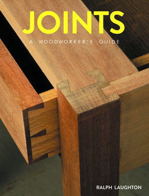 Joints: A Woodworker's Guide - Laughton, Ralph