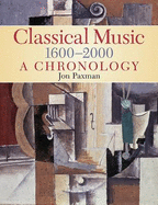 Jon Paxman: Classical Music 1600 2000 - A Chronology