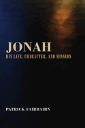 Jonah: His Life, Character and Mission