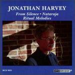 Jonathan Harvey: From Silence; Nataraja; Ritual Melodies