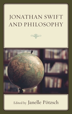 Jonathan Swift and Philosophy - Hauskeller, Michael (Contributions by), and Kramer, Chris A (Contributions by), and Desmond, Will (Contributions by)