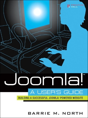 Joomla! a User's Guide: Building a Successful Joomla! Powered Website - North, Barrie M