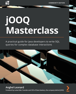 jOOQ Masterclass: A practical guide for Java developers to write SQL queries for complex database interactions - Leonard, Anghel