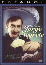 Jorge el Bueno: La Vida de Jorge Negrete