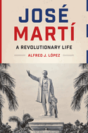 Jos� Mart�: A Revolutionary Life