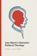 Jos? Mart?'s Liberative Political Theology