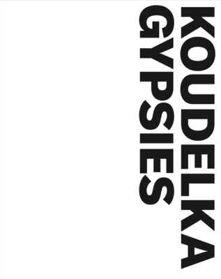 Josef Koudelka: Gypsies - Koudelka, Josef (Photographer), and Alexander, Stuart (Text by), and Guy, Will (Text by)