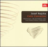 Josef Rejcha: Cello Concertos - Jana Vlachova (violin); Mikael Ericsson (cello); Czech Philharmonic Chamber Orchestra; Ondrej Kukal (conductor)
