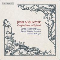 JOSEFMYSLIVECEKCOMPLETEMUSICFORKEYBOARD - Clare Hammond (piano); Swedish Chamber Orchestra; Nicholas McGegan (conductor)