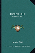 Joseph Fels: His Life-Work