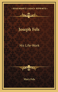 Joseph Fels; his life-work