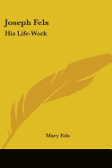 Joseph Fels: His Life-Work