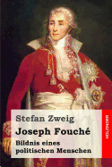 Joseph Fouch�: Bildnis eines politischen Menschen