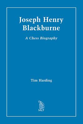 Joseph Henry Blackburne: A Chess Biography - Harding, Tim