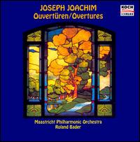 Joseph Joachim: Overtures - Maastricht Philharmonic Orchestra; Roland Bader (conductor)