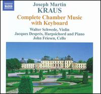 Joseph Martin Kraus: Complete Chamber Music with Keyboard - Jacques Despr�s (harpsichord); Jacques Despr�s (piano); John Friesen (cello); Walter Schwede (violin)