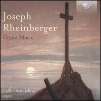 Joseph Rheinberger: Organ Music - Carlo Guandalino (organ)
