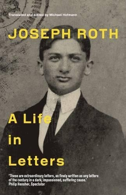 Joseph Roth: A Life in Letters - Roth, Joseph, and Hofmann, Michael (Translated by)