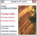 Joseph Schwantner: Chasing Light...; Morning's Embrace; Percussion Concerto