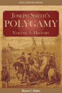 Joseph Smith's Polygamy, Volume 1: History