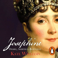 Josephine: Desire, Ambition, Napoleon