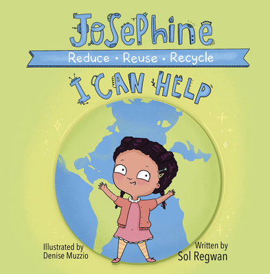 Josephine: I Can Help: Reduce, Reuse, Recycle - Regwan, Sol