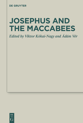 Josephus and the Maccabees - K�kai-Nagy, Viktor (Editor), and V�r, �d�m (Editor)