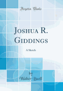 Joshua R. Giddings: A Sketch (Classic Reprint)