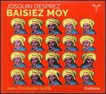 Josquin Desprez: Baisiez Moy