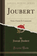 Joubert: Textes Choisis Et Commentes (Classic Reprint)