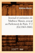 Journal Et M?moires de Mathieu Marais, Avocat Au Parlement de Paris. T 2 (?d.1863-1868)