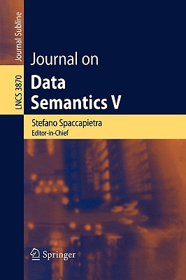 Journal on Data Semantics V - Spaccapietra, Stefano, Dr. (Editor), and Atzeni, Paolo (Editor), and Chu, Wesley W (Editor)