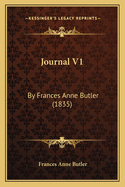 Journal V1: By Frances Anne Butler (1835)