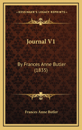 Journal V1: By Frances Anne Butler (1835)