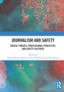 Journalism and Safety: Digital Threats, Professional Fragilities, and Safety Cultures