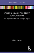 Journalism from Print to Platform: The Impossible Shift from Analog to Digital