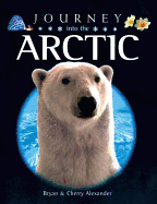 Journey into the Arctic - Alexander, Bryan, and Alexander, Cherry (Contributions by)