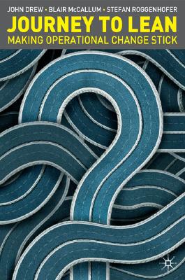 Journey to Lean: Making Operational Change Stick - Drew, John, and McCallum, Blair, and Roggenhofer, Stefan