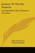 Journey to the far Amazon, an expedition into unknown territory