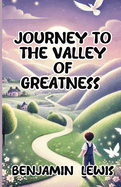 Journey to the Valley of Greatness