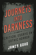 Journeys Into Darkness: Critical Essays on Gothic Horror