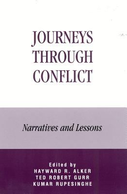 Journeys Through Conflict: Narratives and Lessons - Alker, Hayward R, and Rupesinghe, Kumar, and Anderlini, Sanam Naraghi (Contributions by)