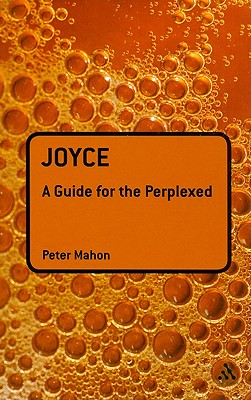 Joyce: A Guide for the Perplexed - Mahon, Peter