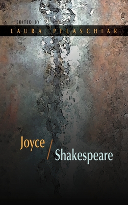 Joyce / Shakespeare - Pelaschiar, Laura (Editor), and B�n�jam, Val�rie (Contributions by), and Brown, Richard, Prof., PhD (Contributions by)