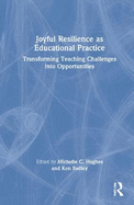 Joyful Resilience as Educational Practice: Transforming Teaching Challenges Into Opportunities